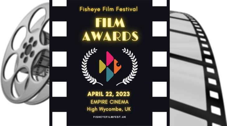FILM AWARDS : Fisheye Film Festival 2023 : 22nd April @ EMPIRE Cinema, High Wycombe